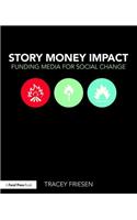 Story Money Impact: Funding Media for Social Change: Funding Media for Social Change(100 Cases)