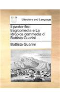 Il Pastor Fido Tragicomedia E La Idropica Commedia Di Battista Guarini ...