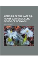 Memoirs of the Late Dr. Henry Bathurst, Lord Bishop of Norwich (Volume 1)