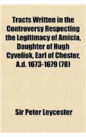 Tracts Written in the Controversy Respecting the Legitimacy of Amicia, Daughter of Hugh Cyveliok, Earl of Chester, A.D. 1673-1679 (Volume 78)