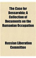 The Case for Bessarabia; A Collection of Documents on the Rumanian Occupation