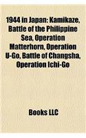 1944 in Japan: Kamikaze, Bombing of Yawata, Battle of the Philippine Sea, Operation Matterhorn, Operation U-Go, Battle of Changsha