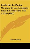 Etude Sur Le Papier Monnaie Et Les Assignats Emis En France De 1701 A 1796 (1907)