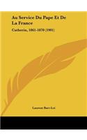 Au Service Du Pape Et De La France: Catherin, 1861-1870 (1901)