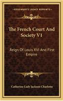 The French Court and Society V1: Reign of Louis XVI and First Empire