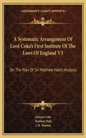 Systematic Arrangement of Lord Coke's First Institute of the Laws of England V3