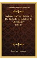 Lectures On The History Of The Turks In Its Relation To Christianity (1854): (English)