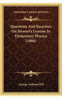Questions and Exercises on Stewart's Lessons in Elementary Physics (1880)