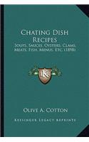 Chating Dish Recipes: Soups, Sauces, Oysters, Clams, Meats, Fish, Menus, Etc. (1898)