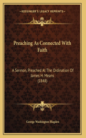 Preaching As Connected With Faith: A Sermon, Preached At The Ordination Of James H. Means (1848)