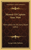 Memoir Of Captain Isaac Watt: With Letters On His Early Death (1852)