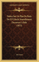 Notice Sur Un Plan De Paris Du XVI Siecle Nouvellement Decouvert A Bale (1875): (French)
