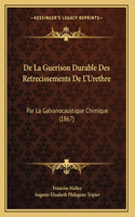 De La Guerison Durable Des Retrecissements De L'Urethre