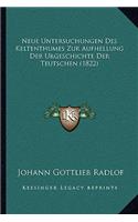 Neue Untersuchungen Des Keltenthumes Zur Aufhellung Der Urgeschichte Der Teutschen (1822)
