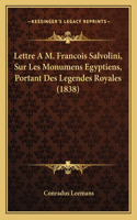 Lettre A M. Francois Salvolini, Sur Les Monumens Egyptiens, Portant Des Legendes Royales (1838)