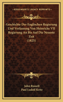 Geschichte Der Englischen Regierung Und Verfassung Von Heinrichs VII Regierung An Bis Auf Die Neueste Zeit (1825)