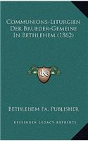 Communions-Liturgien Der Brueder-Gemeine In Bethlehem (1862)