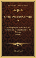 Recueil De Divers Ouvrages V2: Philosophiques, Theologiques, Historiques, Apologetiques, Et De Critique (1724)