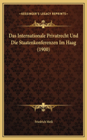 Das Internationale Privatrecht Und Die Staatenkonferenzen Im Haag (1900)