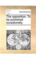 The opposition. To be published occasionally.