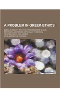 A Problem in Greek Ethics; Being an Inquiry Into the Phenomenonof Sexual Inversion, Addressed Especially to Medical Psychologists and Jurists: (English)