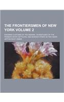 The Frontiersmen of New York; Showing Customs of the Indians, Vicissitudes of the Pioneer White Settlers, and Border Strife in Two Wars Volume 2