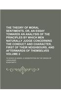 The Theory of Moral Sentiments, Or, an Essay Towards an Analysis of the Principles by Which Men Naturally Judge Concerning the Conduct and Character,
