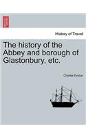 The History of the Abbey and Borough of Glastonbury, Etc.