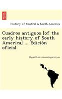 Cuadros antiguos [of the early history of South America] ... Edición oficial.