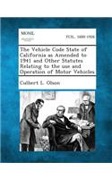 Vehicle Code State of California as Amended to 1941 and Other Statutes Relating to the Use and Operation of Motor Vehicles