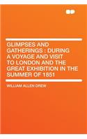 Glimpses and Gatherings: During a Voyage and Visit to London and the Great Exhibition in the Summer of 1851