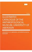Illustrated Catalogue of the Anthropological Museum, University of Aberdeen