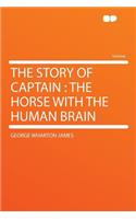 The Story of Captain: The Horse with the Human Brain: The Horse with the Human Brain