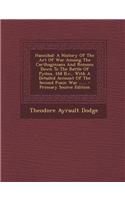 Hannibal: A History of the Art of War Among the Carthaginians and Romans Down to the Battle of Pydna, 168 B.C., with a Detailed