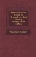 Ferdinand-Alcides Herzog Zu Braunschweig Und Luneburg - Primary Source Edition