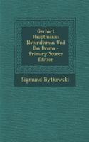 Gerhart Hauptmanns Naturalismus Und Das Drama - Primary Source Edition