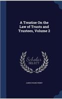 Treatise On the Law of Trusts and Trustees, Volume 2