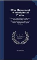 Office Management, Its Principles and Practice: Covering Organization, Arrangement, and Operation With Special Consideration of the Employment, Training, and Payment of Office Workers(English)