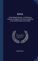 R.U.S.: Rural Uplook Service; a Preliminary Attempt to Register the Rural Leadership in the United States and Canada