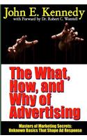 The What, How, and Why of Advertising: Masters of Marketing Secrets: Unknown Basics That Shape Ad Response