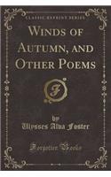 Winds of Autumn, and Other Poems (Classic Reprint)