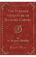 The Strange Adventure of Richard Cartel (Classic Reprint)