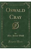 Oswald Cray, Vol. 1 of 3 (Classic Reprint): (English)