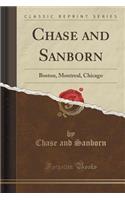 Chase and Sanborn: Boston, Montreal, Chicago (Classic Reprint)