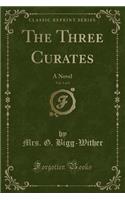 The Three Curates, Vol. 3 of 3: A Novel (Classic Reprint)