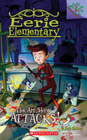 Art Show Attacks!: A Branches Book (Eerie Elementary #9)