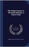 Origin of man; or, The Early Reforms, a Tale of Tails