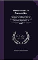 First Lessons in Composition: In Which the Principles of the Art Are Developed in Connection With the Principles of Grammar; Embracing Full Directions On the Subject of Punctuati