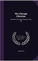 The Chicago Librarian: Devoted to the Library Interests of the City