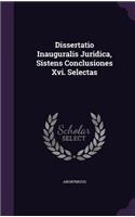 Dissertatio Inauguralis Juridica, Sistens Conclusiones XVI. Selectas